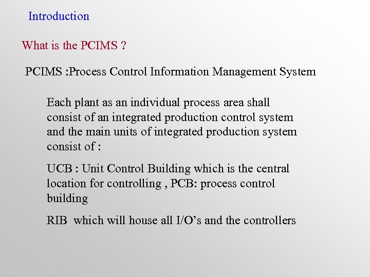 Introduction What is the PCIMS ? PCIMS : Process Control Information Management System Each