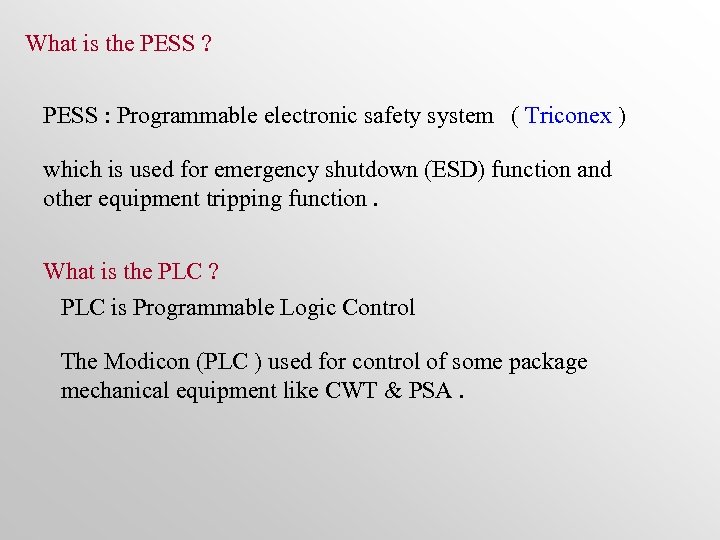 What is the PESS ? PESS : Programmable electronic safety system ( Triconex )