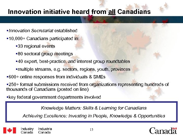 Innovation initiative heard from all Canadians §Innovation Secretariat established § 10, 000+ Canadians participated