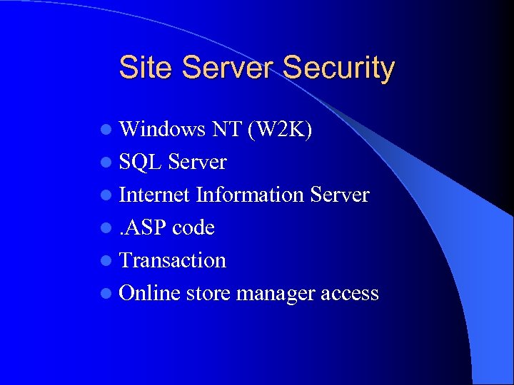 Site Server Security l Windows NT (W 2 K) l SQL Server l Internet