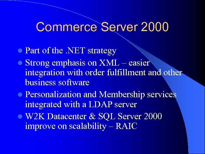 Commerce Server 2000 l Part of the. NET strategy l Strong emphasis on XML