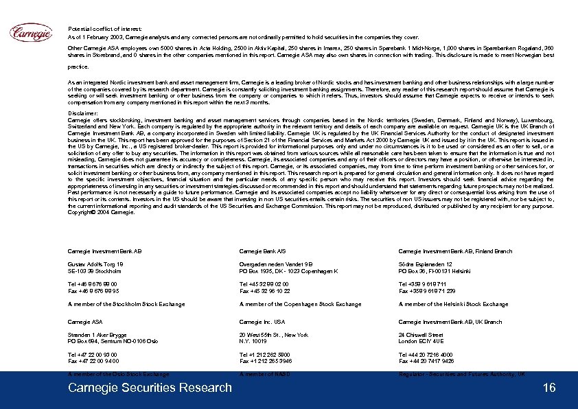 Potential conflict of interest: As of 1 February 2003, Carnegie analysts and any connected