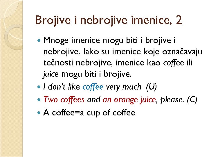 Brojive i nebrojive imenice, 2 Mnoge imenice mogu biti i brojive i nebrojive. Iako