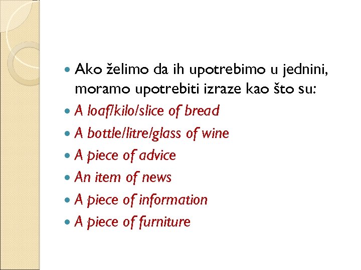  Ako želimo da ih upotrebimo u jednini, moramo upotrebiti izraze kao što su: