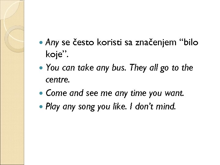  Any se često koristi sa značenjem “bilo koje”. You can take any bus.
