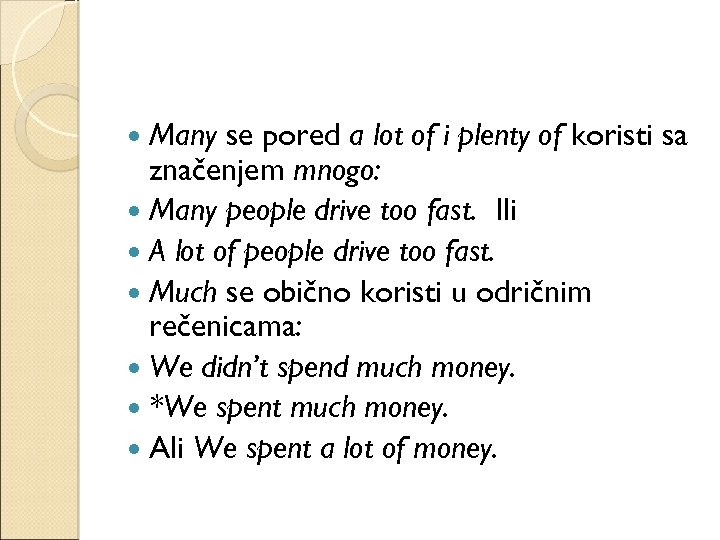 Many se pored a lot of i plenty of koristi sa značenjem mnogo: Many