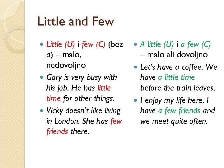 Little and Few Little (U) i few (C) (bez a) – malo, nedovoljno Gary