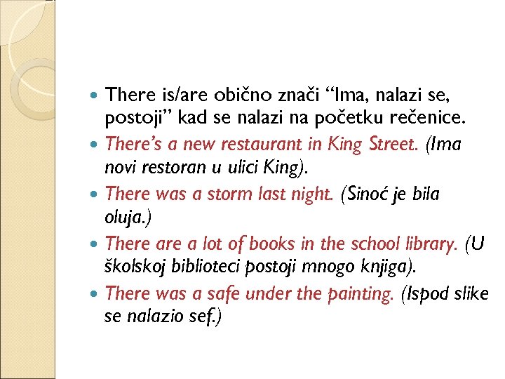 There is/are obično znači “Ima, nalazi se, postoji” kad se nalazi na početku rečenice.