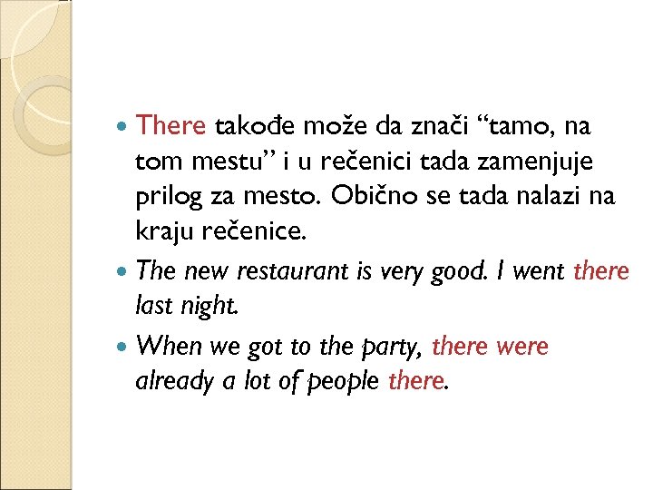 There takođe može da znači “tamo, na tom mestu” i u rečenici tada zamenjuje