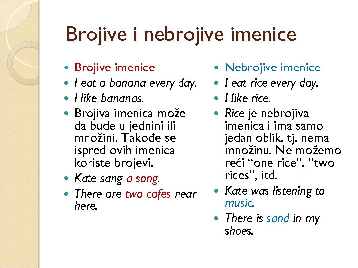 Brojive i nebrojive imenice Brojive imenice I eat a banana every day. I like