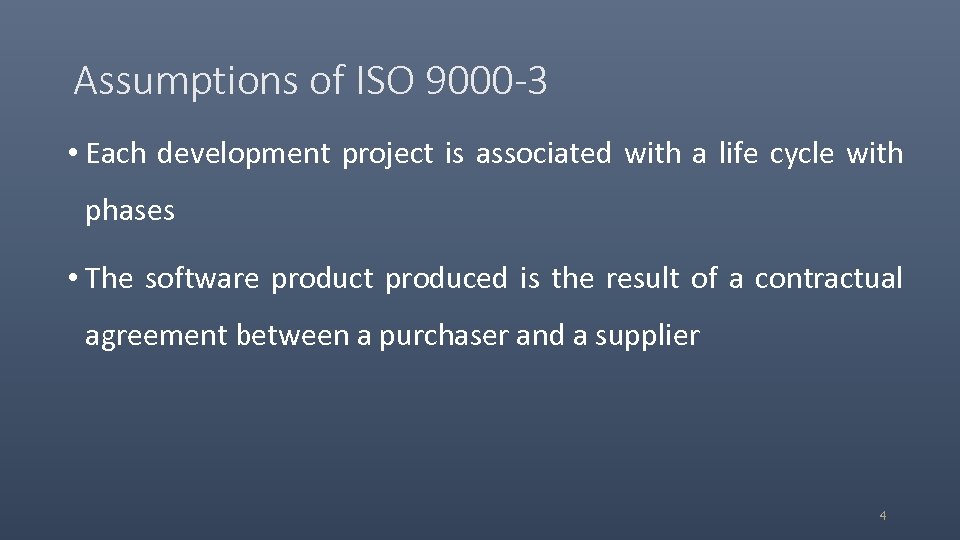 Assumptions of ISO 9000 -3 • Each development project is associated with a life