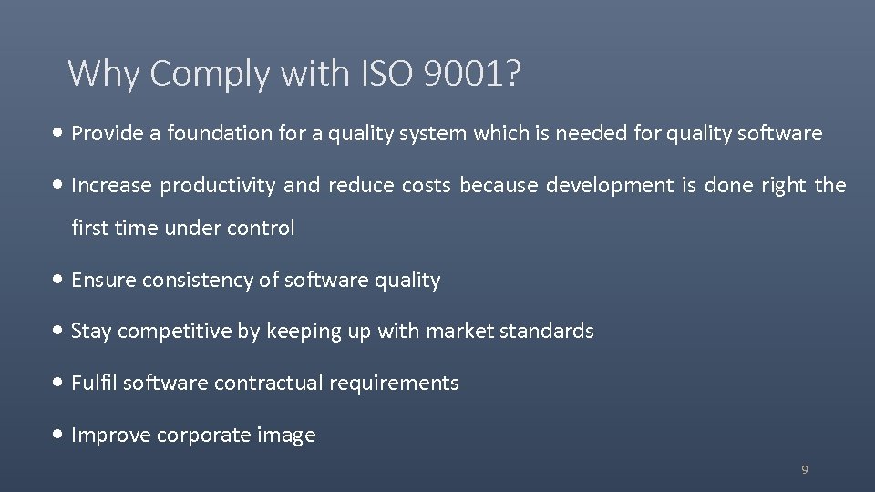 Why Comply with ISO 9001? Provide a foundation for a quality system which is