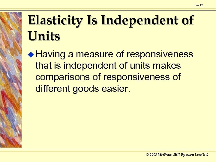 6 - 12 Elasticity Is Independent of Units u Having a measure of responsiveness