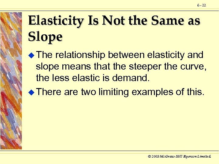 6 - 22 Elasticity Is Not the Same as Slope u The relationship between