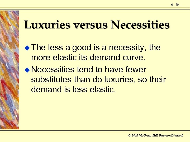 6 - 36 Luxuries versus Necessities u The less a good is a necessity,