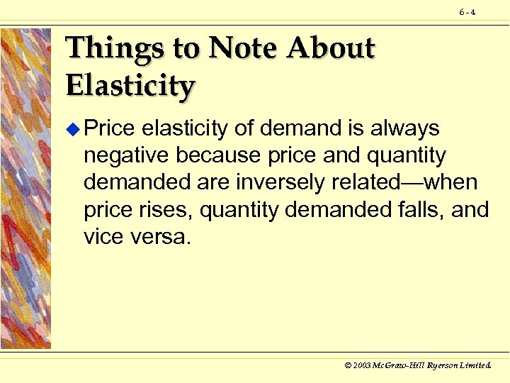 6 -4 Things to Note About Elasticity u Price elasticity of demand is always