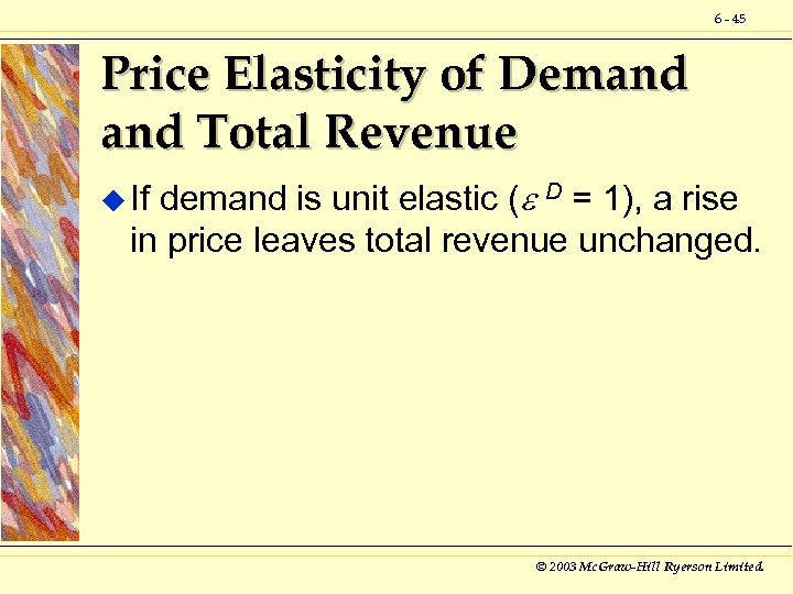 6 - 45 Price Elasticity of Demand Total Revenue demand is unit elastic (