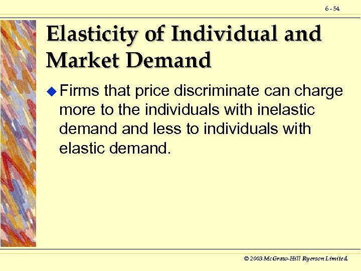 6 - 54 Elasticity of Individual and Market Demand u Firms that price discriminate
