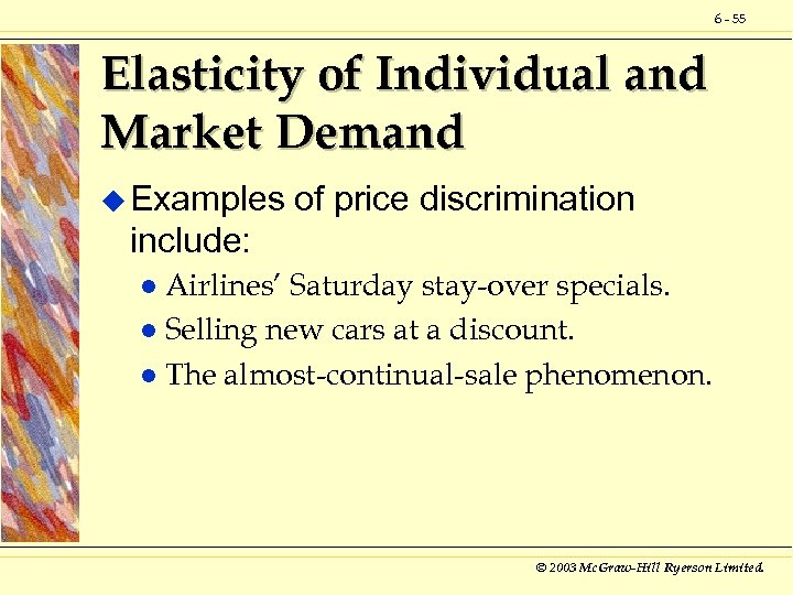 6 - 55 Elasticity of Individual and Market Demand u Examples of price discrimination