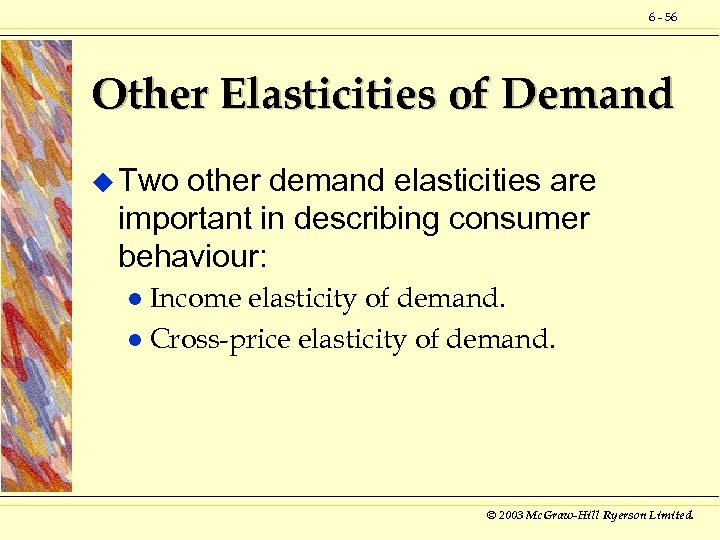 6 - 56 Other Elasticities of Demand u Two other demand elasticities are important