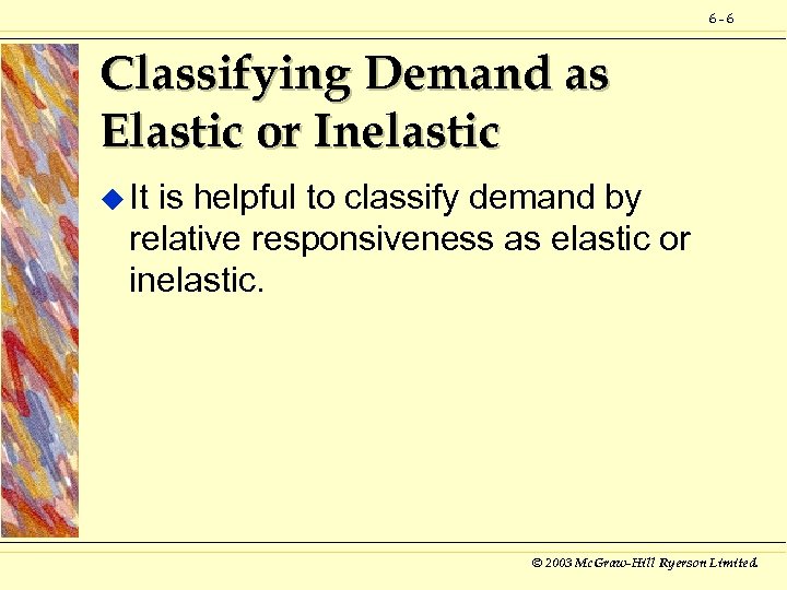 6 -6 Classifying Demand as Elastic or Inelastic u It is helpful to classify