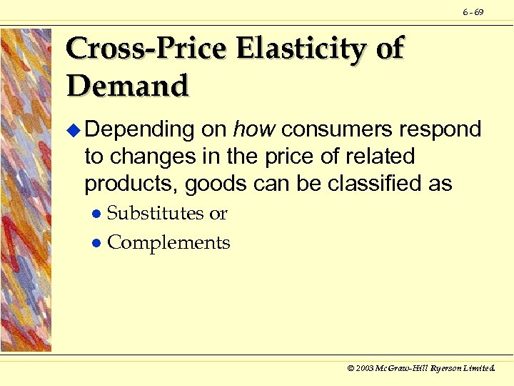 6 - 69 Cross-Price Elasticity of Demand u Depending on how consumers respond to