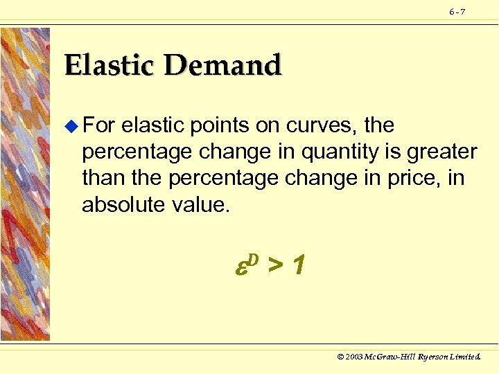 6 -7 Elastic Demand u For elastic points on curves, the percentage change in