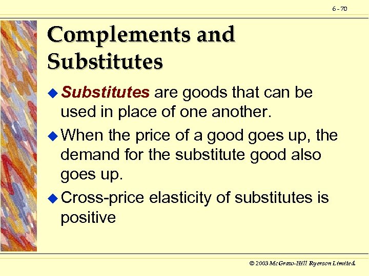 6 - 70 Complements and Substitutes u Substitutes are goods that can be used