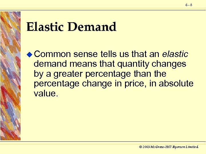 6 -8 Elastic Demand u Common sense tells us that an elastic demand means