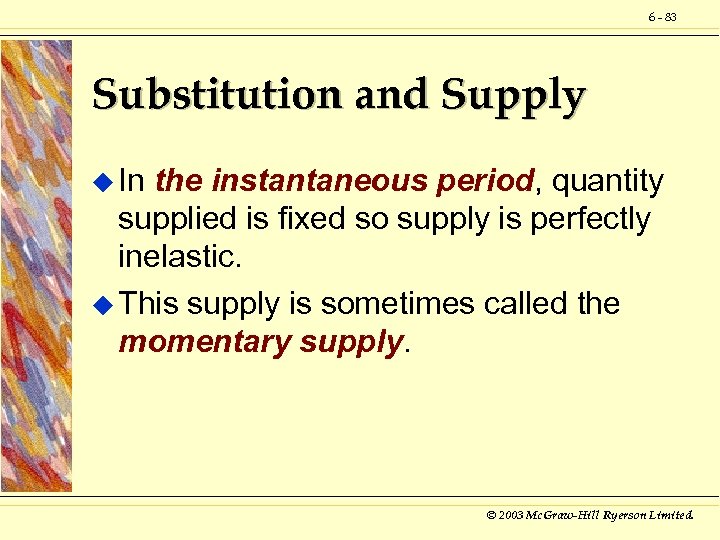 6 - 83 Substitution and Supply u In the instantaneous period, quantity supplied is