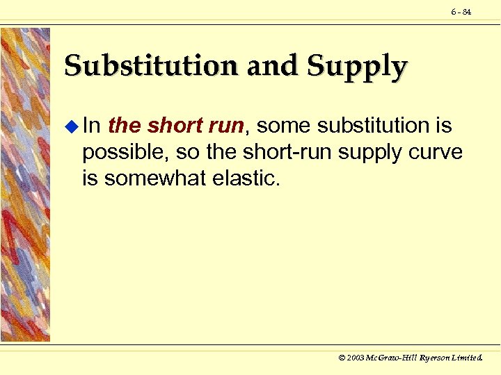 6 - 84 Substitution and Supply u In the short run, some substitution is