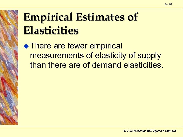 6 - 87 Empirical Estimates of Elasticities u There are fewer empirical measurements of