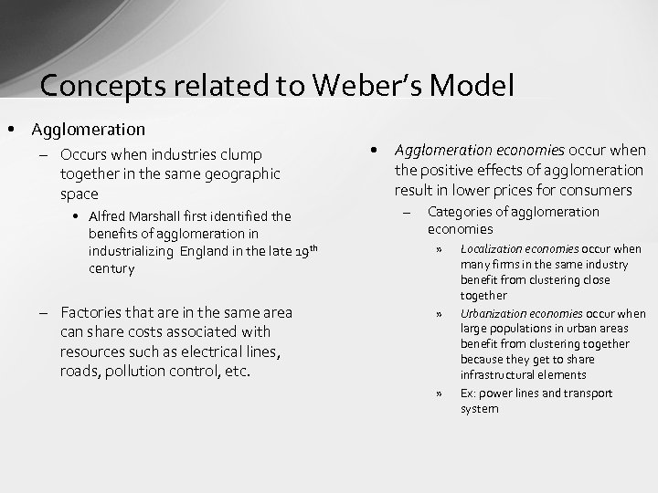 Concepts related to Weber’s Model • Agglomeration – Occurs when industries clump together in