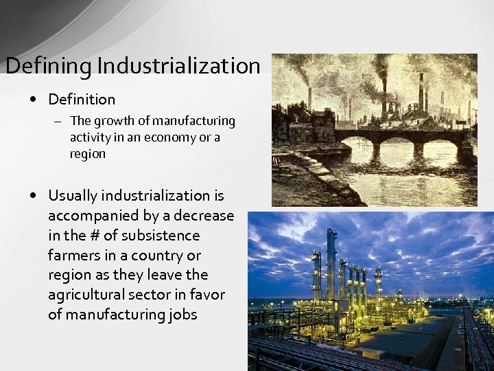 Defining Industrialization • Definition – The growth of manufacturing activity in an economy or