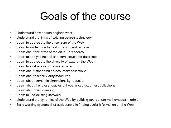 Goals of the course • • • • Understand how search engines work Understand