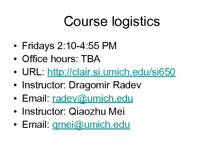 Course logistics • • Fridays 2: 10 -4: 55 PM Office hours: TBA URL: