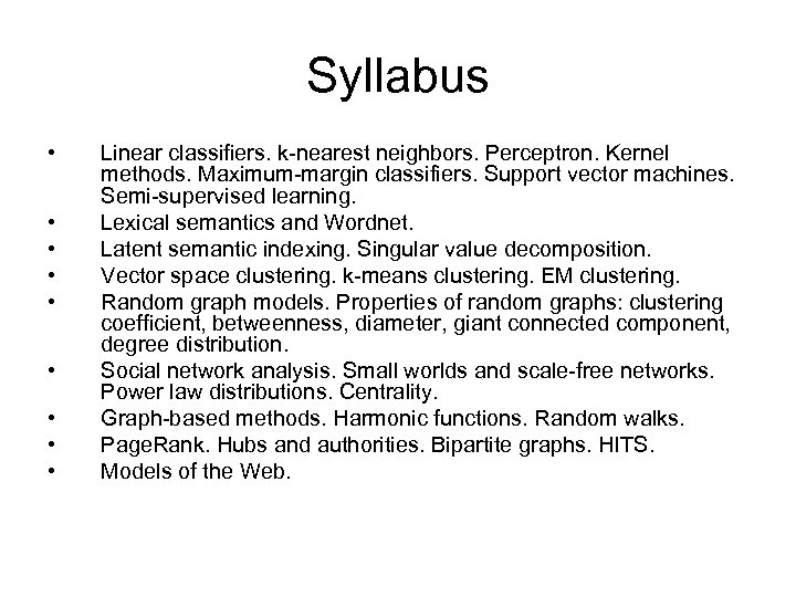 Syllabus • • • Linear classifiers. k-nearest neighbors. Perceptron. Kernel methods. Maximum-margin classifiers. Support