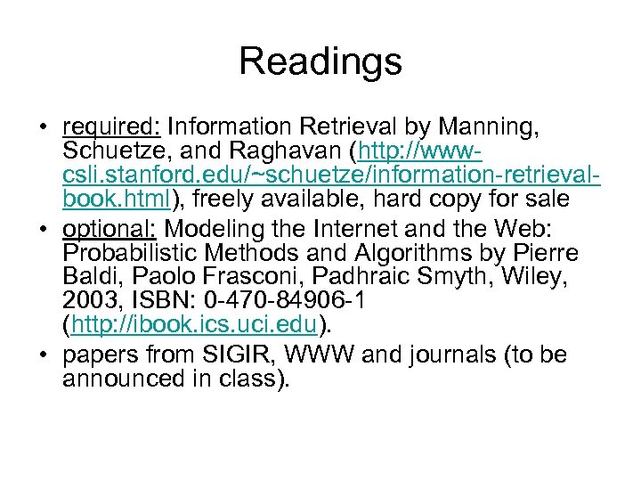 Readings • required: Information Retrieval by Manning, Schuetze, and Raghavan (http: //wwwcsli. stanford. edu/~schuetze/information-retrievalbook.