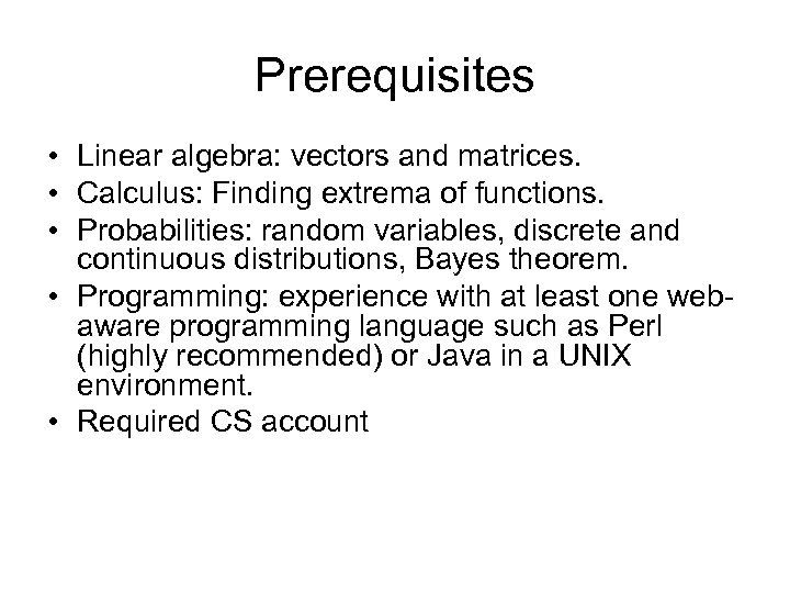 Prerequisites • Linear algebra: vectors and matrices. • Calculus: Finding extrema of functions. •