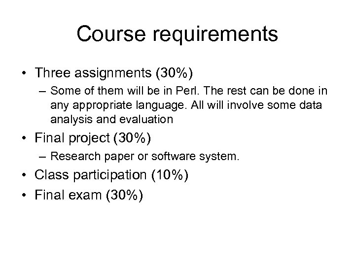 Course requirements • Three assignments (30%) – Some of them will be in Perl.