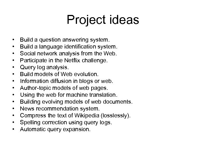 Project ideas • • • • Build a question answering system. Build a language