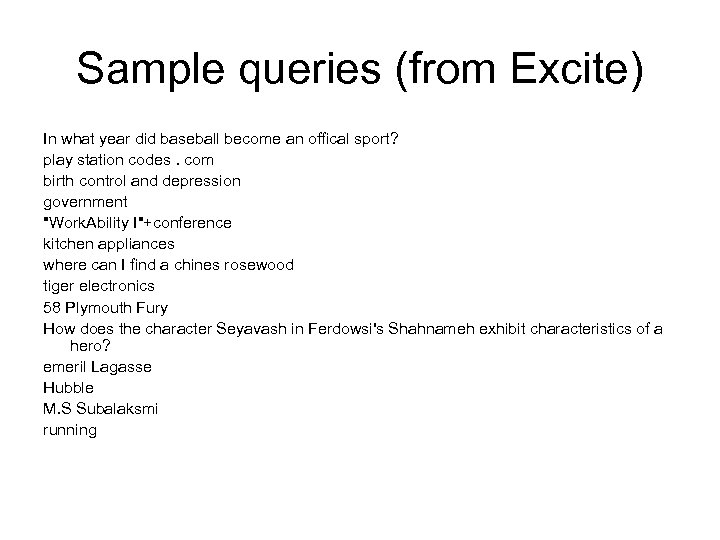 Sample queries (from Excite) In what year did baseball become an offical sport? play