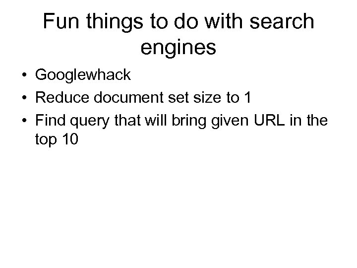 Fun things to do with search engines • Googlewhack • Reduce document set size