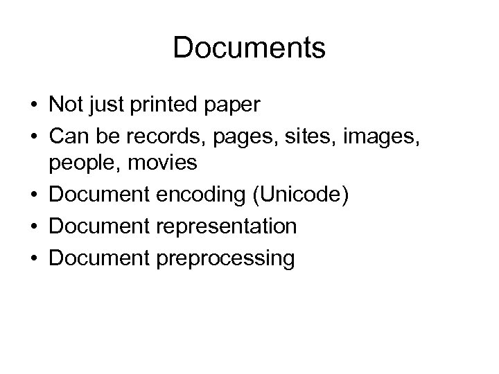 Documents • Not just printed paper • Can be records, pages, sites, images, people,