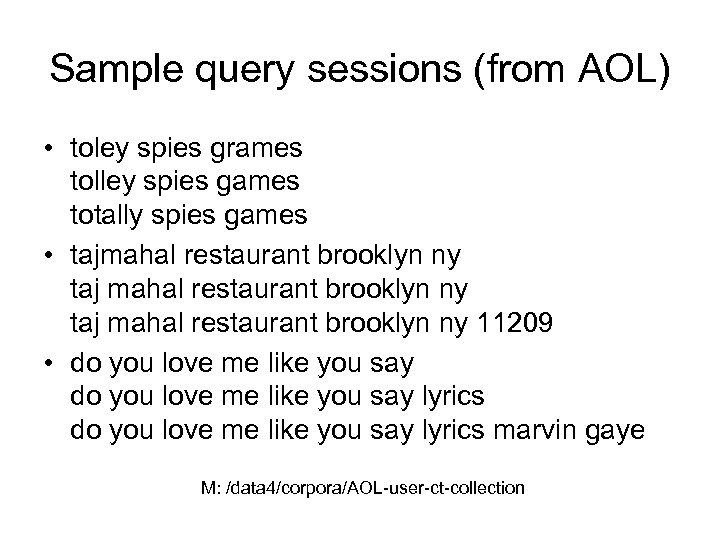 Sample query sessions (from AOL) • toley spies grames tolley spies games totally spies