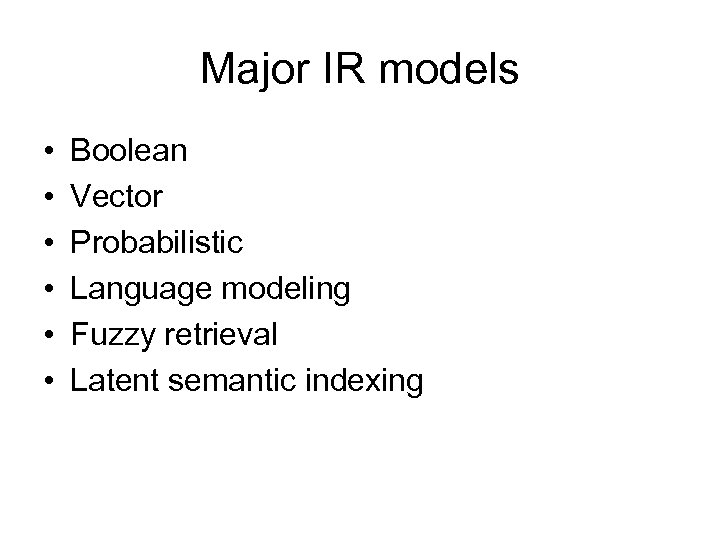Major IR models • • • Boolean Vector Probabilistic Language modeling Fuzzy retrieval Latent