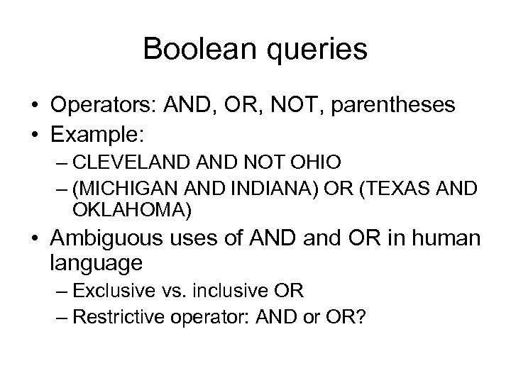 Boolean queries • Operators: AND, OR, NOT, parentheses • Example: – CLEVELAND NOT OHIO
