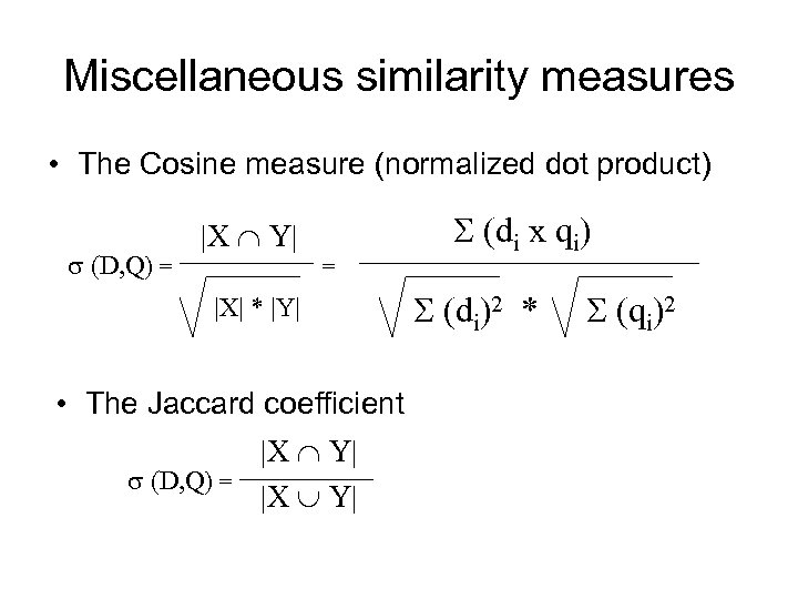 Miscellaneous similarity measures • The Cosine measure (normalized dot product) (D, Q) = |X