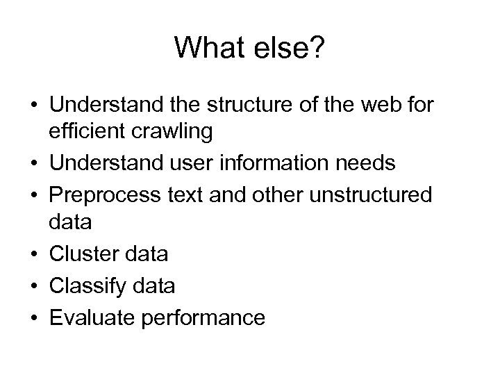 What else? • Understand the structure of the web for efficient crawling • Understand