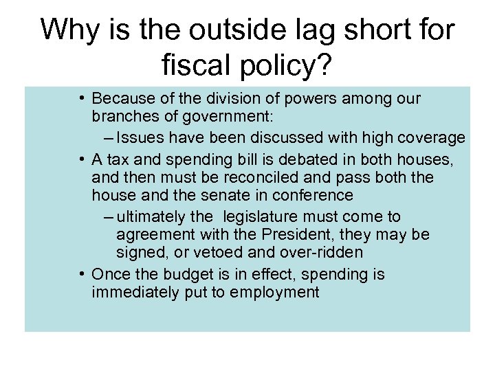 Why is the outside lag short for fiscal policy? • Because of the division